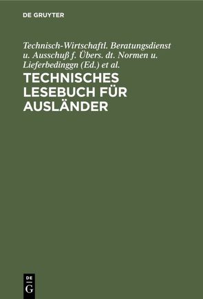 Technisches Lesebuch für Ausländer von Goethe-Inst. d. Deutschen Akademie, Technisch-Wirtschaftl. Beratungsdienst u. Ausschuß f. Übers. dt. Normen u. Lieferbedinggn