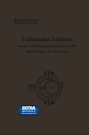 Technisches Zeichnen aus der Vorstellung mit Rücksicht auf die Herstellung in der Werkstatt von Krause,  Rudolf