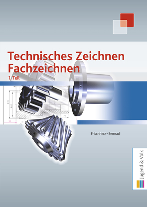 Technisches Zeichnen, Fachzeichnen 1. Teil von Frischherz,  Adolf, Semrad,  Karl