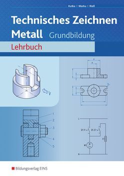 Technisches Zeichnen / Fachzeichnen / Technisches Zeichnen Metall von Kutka,  Helmut, Marku,  Josef, Rieß,  Helmut