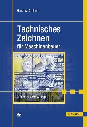 Technisches Zeichnen für Maschinenbauer von Grollius,  Horst-Walter