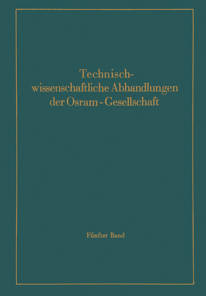 Technischwissenschaftliche Abhandlungen der Osram-Gesellschaft von Abshagen,  F., Andresen,  E. G., Aschermann,  G., Daene,  H., Dawihl,  W., der Osram-Gesellschaft,  Wissenschaftlich-technische Dienststelle, Düsing,  W., Ewest,  H., Frerichs,  R., Friederich,  E., Gurski,  W., Gysae,  B., Haas,  W.