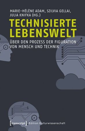 Technisierte Lebenswelt von Adam,  Marie-Hélène, Gellai,  Szilvia, Knifka,  Julia