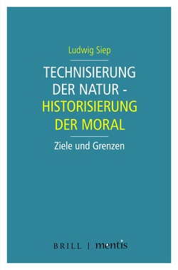 Technisierung der Natur – Historisierung der Moral von Siep,  Ludwig