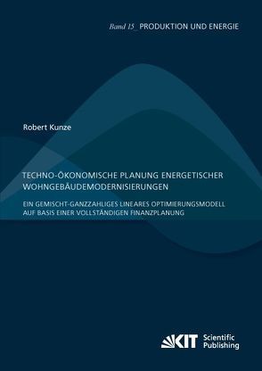 Techno-ökonomische Planung energetischer Wohngebäudemodernisierungen : Ein gemischt-ganzzahliges lineares Optimierungsmodell auf Basis einer vollständigen Finanzplanung von Kunze,  Robert