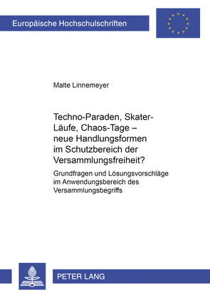 Techno-Paraden, Skater-Läufe, Chaos-Tage – neue Handlungsformen im Schutzbereich der Versammlungsfreiheit? von Linnemeyer,  Malte