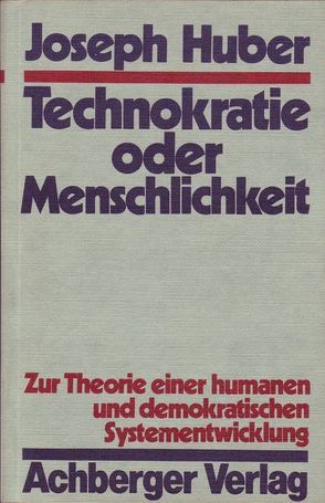 Technokratie oder Menschlichkeit von HUBER,  Joseph