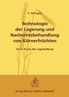 Technologie der Lagerung und Nacherntebehandlung von Körnerfrüchten / Paket Teile 1 + 2 von Skriegan,  E