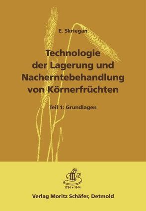 Technologie der Lagerung und Nacherntebehandlung von Körnerfrüchten / Teil 1: Grundlagen von Skriegan,  E