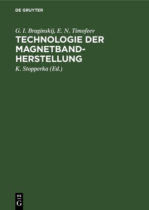 Technologie der Magnetbandherstellung von Braginskij,  G. I., Stopperka,  K., Timofeev,  E. N.