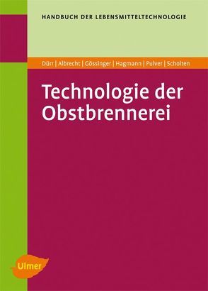 Technologie der Obstbrennerei von Albrecht,  Werner, Dürr,  Peter, Gössinger,  Manfred, Hagmann,  Klaus, Pulver,  Daniel, Scholten,  Gerd