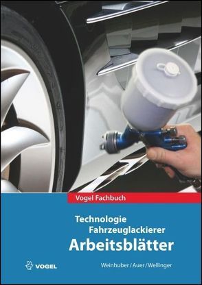 Technologie Fahrzeuglackierer Arbeitsblätter von Auer,  Klaus, Weinhuber,  Karl, Wellinger,  Rainer