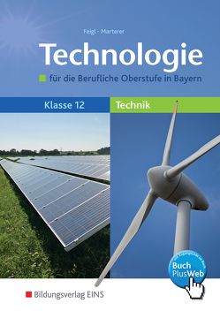 Technologie/Naturwissenschaften für Fachoberschulen und Berufsoberschulen – Ausgabe Bayern / Technologie für die berufliche Oberstufe – Ausgabe Bayern von Feigl,  Christian, Marterer,  Harald