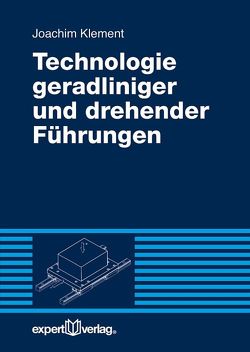 Technologie geradliniger und drehender Führungen von Klement,  Joachim