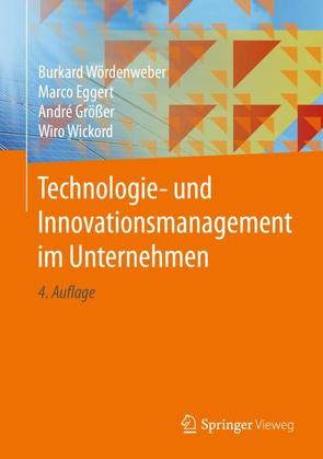 Technologie- und Innovationsmanagement im Unternehmen von Eggert,  Marco, Größer,  André, Wickord,  Wiro, Wördenweber,  Burkard