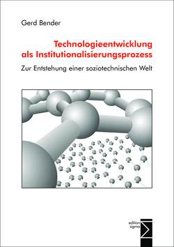 Technologieentwicklung als Institutionalisierungsprozess von Bender,  Gerd