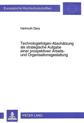 Technologiefolgen-Abschätzung als strategische Aufgabe einer prospektiven Arbeits- und Organisationsgestaltung von Diery,  Hartmuth