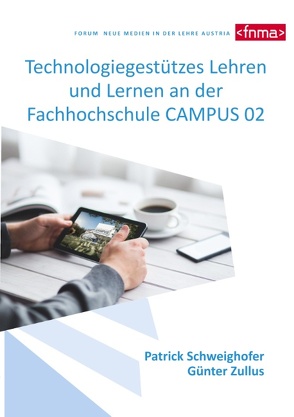 Technologiegestützes Lehren und Lernen an der Fachhochschule CAMPUS 02 von in der Lehre Austria,  Forum Neue Medien, Schweighofer,  Patrick, Zullus,  Günter