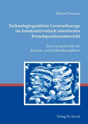 Technologiegestützte Lernwerkzeuge im konstruktivistisch orientierten Fremdsprachenunterricht von Chrissou,  Marios