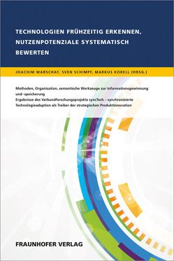 Technologien frühzeitig erkennen, Nutzenpotenziale systematisch bewerten. von Korell,  Markus, Schimpf,  Sven, Warschat,  Joachim