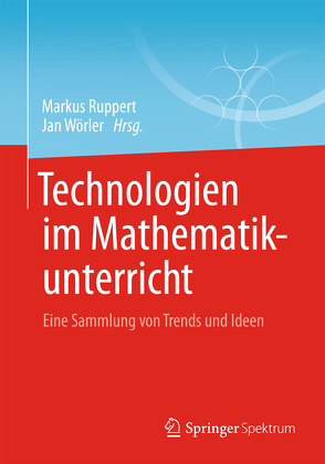 Technologien im Mathematikunterricht von Ruppert,  Markus, Wörler,  Jan