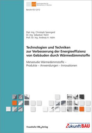 Technologien und Techniken zur Verbesserung der Energieeffizienz von Gebäuden durch Wärmedämmstoffe. von Holm,  Andreas H., Sprengard,  Christoph, Treml,  Sebastian