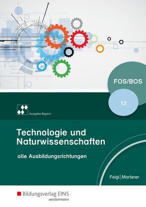 Technologie und Naturwissenschaften für Fachoberschulen und Berufsoberschulen – Ausgabe Bayern von Feigl,  Christian, Marterer,  Harald