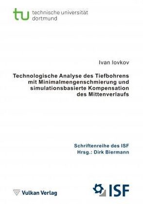 Technologische Analyse des Tiefbohrens mit Minimalmengenschmierung und simulationsbasierte Kompensation des Mittenverlaufs von Biermann,  Dirk, Iovkov,  Ivan