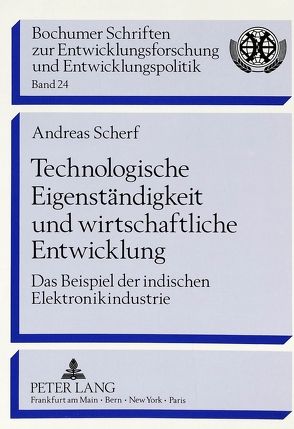 Technologische Eigenständigkeit und wirtschaftliche Entwicklung von Scherf,  Andreas