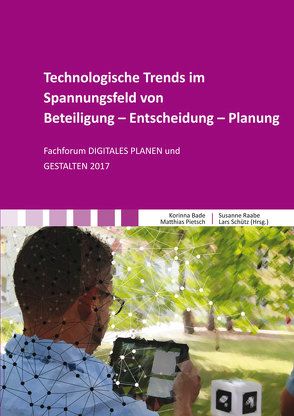 Technologische Trends im Spannungsfeld von Beteiligung – Entscheidung – Planung von Bade,  Korinna, Pietsch,  Matthias, Raabe,  Susanne, Schütz,  Lars