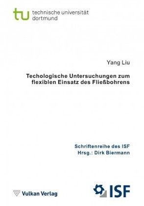 Technologische Untersuchungen zum flexiblen Einsatz des Fließbohrens von Biermann,  Dirk, Liu,  Yang