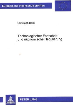 Technologischer Fortschritt und ökonomische Regulierung von Berg,  Christoph