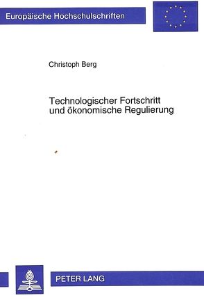 Technologischer Fortschritt und ökonomische Regulierung von Berg,  Christoph