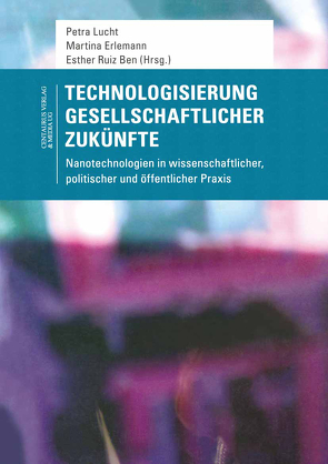 Technologisierung gesellschaftlicher Zukünfte von Erlemann,  Martina, Lucht,  Petra, Ruiz Ben,  Esther