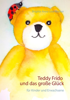 Teddy Frido und das große Glück von Wacker,  Brigitte Anna Lina