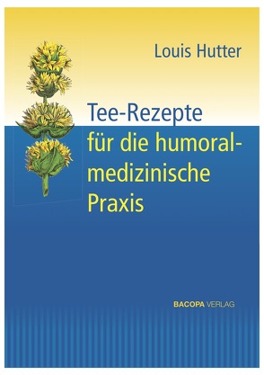 Tee-Rezepte für die humoralmedizinische Praxis von Hutter,  Louis