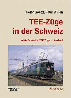 TEE-Züge in der Schweiz von Goette,  Peter, Willen,  Peter