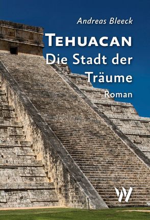 Tehuacan – Die Stadt der Träume von Bleeck,  Andreas