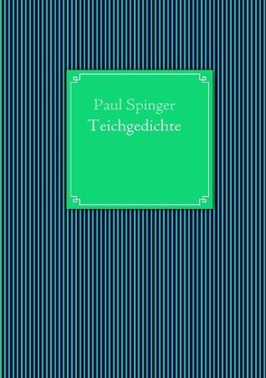 Teichgedichte von Spinger,  Paul