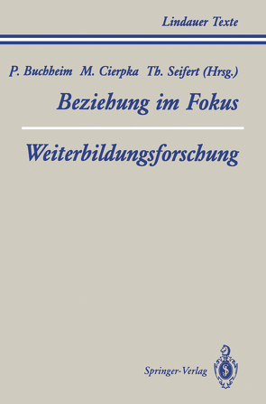 Teil 1 Beziehung im Fokus Teil 2 Weiterbildungsforschung von Ahlert,  R., Bastian,  T., Brocher,  T., Buchheim,  P., Buchheim,  Peter, Cierpka,  M., Cierpka,  Manfred, Dahlbender,  R., Diepold,  B., Dünker,  H., Egle,  U., Enke,  H., Ermann,  M., Kächele,  H., Kast,  V., Krause,  R, Müller,  G., Oerter,  U., Otto,  H., Schwarz,  F., Seifert,  Theodor, Sellschopp,  A., Steimer-Krause,  E., Welter-Enderlin,  R.