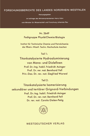 Teil 1: Titankatalysierte Hydroaluminierung von Mono- und Diolefinen. Teil 2: Titankatalysierte Isomerisierung sekundärer und tertiärer Grignardverbindungen von Asinger,  Friedrich