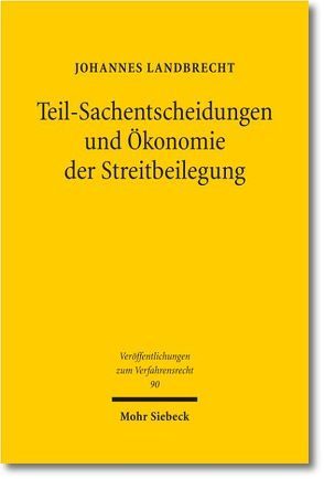 Teil-Sachentscheidungen und Ökonomie der Streitbeilegung von Landbrecht,  Johannes