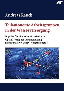 Teilautonome Arbeitsgruppen in der Wasserversorgung von Rauch,  Andreas