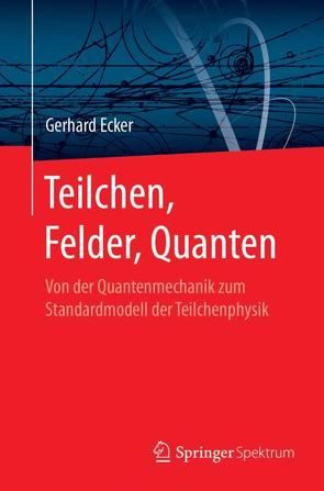 Teilchen, Felder, Quanten von Ecker,  Gerhard