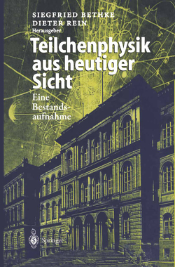 Teilchenphysik aus heutiger Sicht von Bethke,  Siegfried, Flügge,  G., Haidt,  D., Herten,  G., Rein,  Dieter, Sander,  H.-G., Saxon,  D.H., Wiik,  B.H., Zerwas,  P.M.