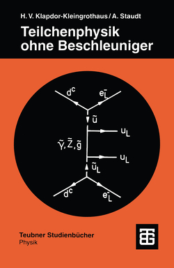 Teilchenphysik ohne Beschleuniger von Klapdor-Kleingrothaus,  Hans-Volker, Staudt,  Andreas