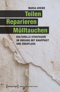 Teilen, Reparieren, Mülltauchen von Grewe,  Maria