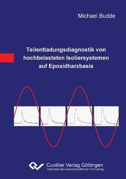 Teilentladungsdiagnostik von hochbelasteten Isoliersystemen auf Epoxidharzbasis von Budde,  Michael