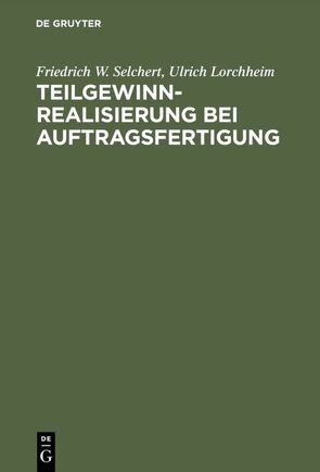 Teilgewinnrealisierung bei Auftragsfertigung von Lorchheim,  Ulrich, Selchert,  Friedrich W.