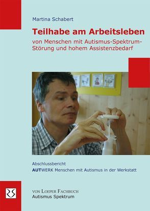 Teilhabe am Arbeitsleben von Menschen mit Autismus-Spektrum-Störung und hohem Assistenzbedarf von Schabert,  Martina